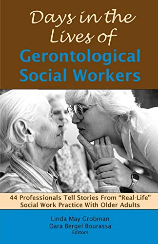 Stock image for Days in the Lives of Gerontological Social Workers: 44 Professionals Tell Stories from "Real-Life" Social Work Practice with Older Adults for sale by SecondSale