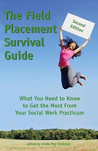 Imagen de archivo de The Field Placement Survival Guide: What You Need to Know to Get the Most From Your Social Work Practicum (Second Edition) (Best of The New Social Worker) a la venta por Idaho Youth Ranch Books