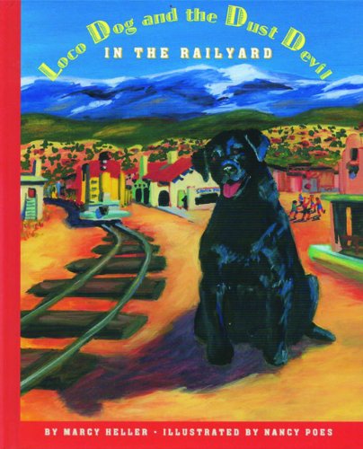 Beispielbild fr Loco Dog and the Dust Devil in the Railyard (Historical New Mexico for Children) zum Verkauf von Books From California