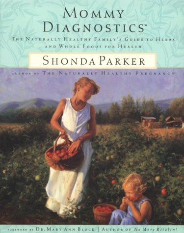 Beispielbild fr Mommy Diagnostics: The Naturally Healthy Family's Guide to Herbs and Whole Foods for Health zum Verkauf von SecondSale