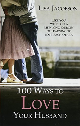 Stock image for 100 Ways To Love Your Husband: the life-long journey of learning to love each other for sale by Gulf Coast Books