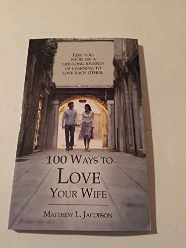 Stock image for 100 Ways to Love Your Wife: A Life-Long Journey of Learning to Love for sale by SecondSale