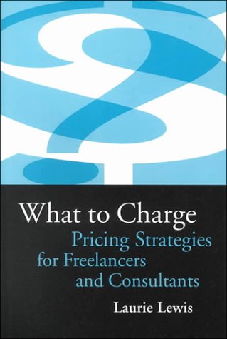 Imagen de archivo de What to Charge : Pricing Strategies for Freelancers and Consultants a la venta por Better World Books
