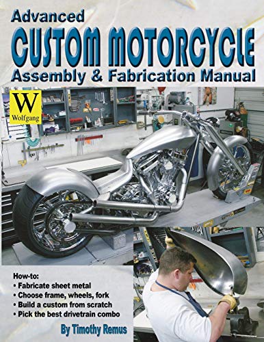 Advanced Custom Motorcycle Assembly & Fabrication Manual (9781929133239) by Remus, Timothy
