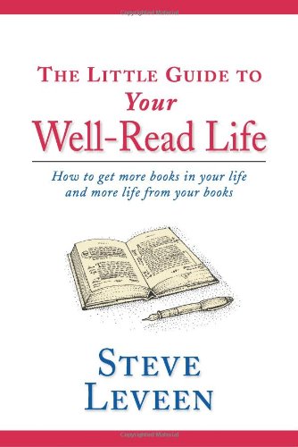 9781929154173: Little Guide To Your Well-Read Life: How To Get More Books In Your Life And More Life From Your Books