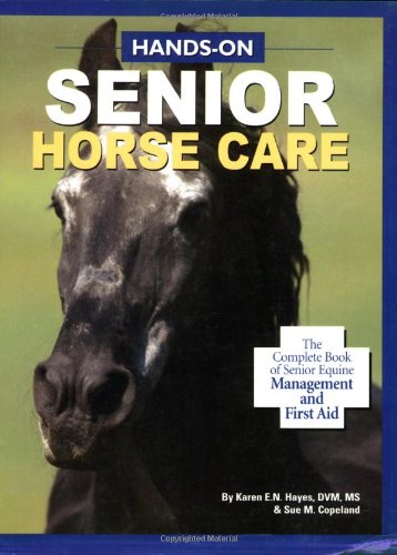 Imagen de archivo de Hands-On Senior Horse Care: The Complete Book of Senior Equine Management and First Aid a la venta por SecondSale