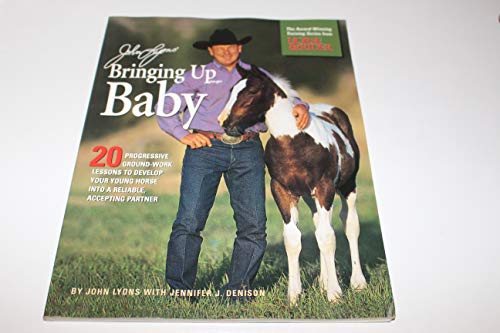 9781929164127: John Lyons' Bringing Up Baby: 20 Progressive Ground-Work Lessons to Develop Your Young Horse Into a Reliable, Accepting Partner