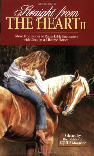 Imagen de archivo de Straight from the Heart II: More True Stories of Remarkable Encounters with Once-In-A-Lifetime Horses a la venta por ThriftBooks-Dallas