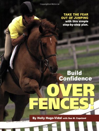Stock image for Build Confidence over Fences! : Take the Fear Out of Jumping with This Simple Step-By-Step Plan for sale by Better World Books