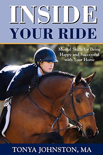 Stock image for Inside Your Ride: Mental Skills for Being Happy and Successful with Your Horse for sale by Russell Books