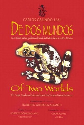 Stock image for De Dos Mundos/Of Two Worlds: Sapos, Ranas y Salamandras en la Peninsula de Yucatan, Mexico/Frogs, Toads And Salamanders Of The Yucatan Peninsula, Mexico for sale by HPB Inc.