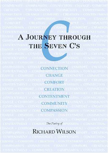 Journey Through the Seven C's: Connection, Change, Comfort. Creation, Contentment, Community, Compassion (9781929165551) by Richard Wilson