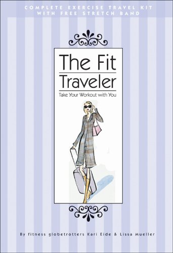 Stock image for The Fit Traveler: Take Your Workout With You for sale by Irish Booksellers