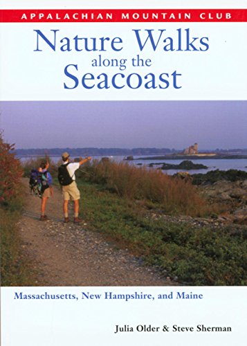 Nature Walks along the Seacoast: Southern Maine, New Hampshire, and Northern Massachusetts - Steve Sherman, Julia Older