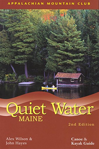 Quiet Water Maine: Canoe And Kayak Guide (AMC Quiet Water Series) - Hayes, John, Wilson, Alex