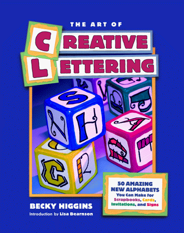 9781929180103: The Art of Creative Lettering: 50 Amazing New Alphabets You Can Make for Scrapbooks, Cards, Invitations, and Signs
