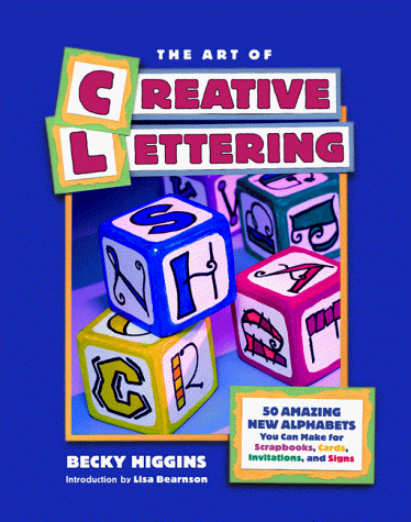 9781929180110: The Art of Creative Lettering: 50 Amazing Fonts You Can Make for Scrapbooks, Cards, Invitations, and Signs