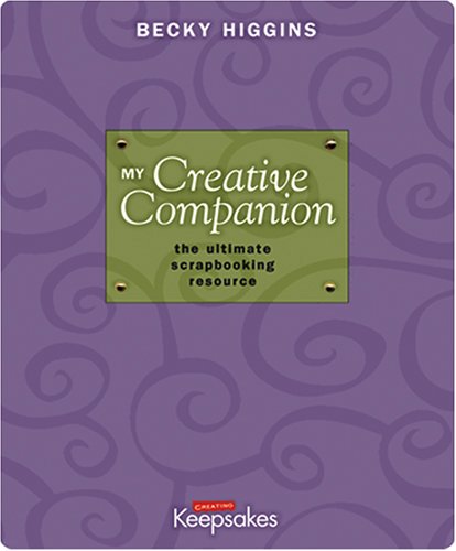 My Creative Companion: The Ultimate Scrapbooking Resource (9781929180363) by Higgins, Becky