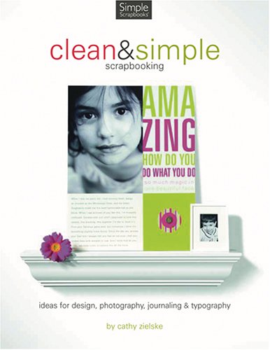 9781929180615: Clean And Simple Scrapbooking: Ideas for Design, Photography, Journaling & Typography