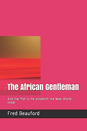 Stock image for The African Gentleman And the Plot to Re-Establish the New World Order for sale by Michener & Rutledge Booksellers, Inc.