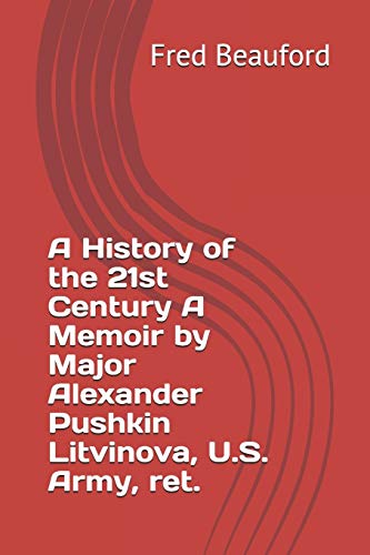 Beispielbild fr A History of the 21st Century A Memoir by Major Alexander Pushkin Litvinova, U.S. Army, ret. zum Verkauf von Lucky's Textbooks