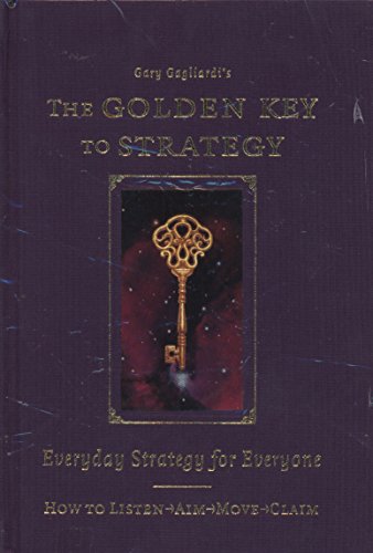 Imagen de archivo de The Golden Key to Strategy: Everyday Strategy for Everybody a la venta por ThriftBooks-Dallas