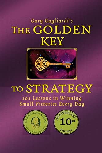 Imagen de archivo de The Golden Key to Strategy: 101 Lessons in Winning Small Victories Every Day a la venta por Wonder Book
