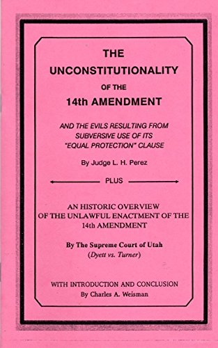 9781929205028: The Unconstitutionality of the 14th Amendment