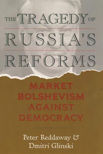 Stock image for Tragedy of Russia's Reforms: Market Bolshevism Against Democracy for sale by Ergodebooks
