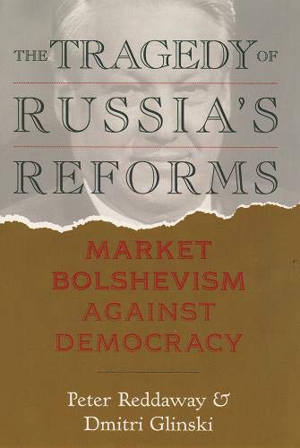 Stock image for Tragedy of Russia's Reforms: Market Bolshevism Against Democracy for sale by Books of the Smoky Mountains