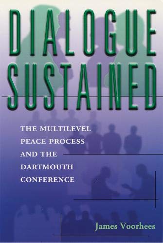 Dialogue Sustained: The Multilevel Peace Process and the Dartmouth Conference. - Voorhees, James.