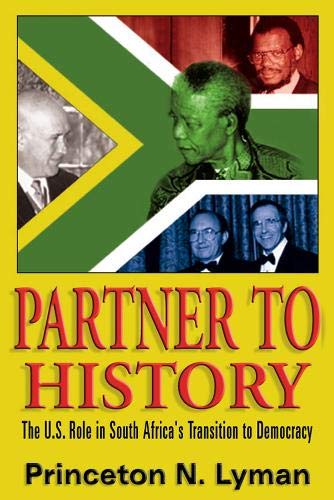 Partner to History: The U.S. Role in South Africa's Transition to Democracy - Lyman, Princeton N.