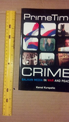 Stock image for Prime Time Crime: Balkan Media in War and Peace for sale by Ergodebooks
