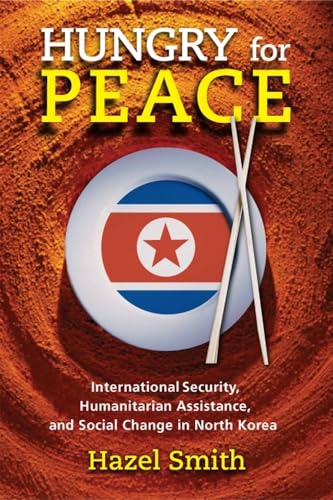 Beispielbild fr Hungry for Peace : International Security, Humanitarian Assistance, and Social Change in North Korea zum Verkauf von Better World Books