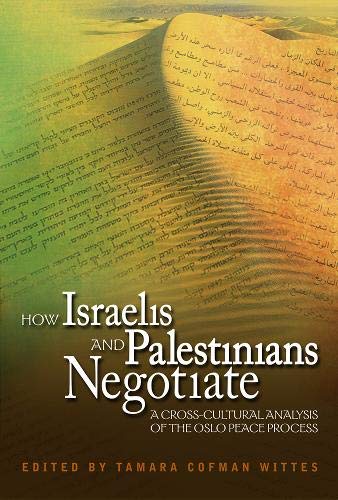 Imagen de archivo de How Israelis and Palestinians Negotiate: A Cross-Cultural Analysis of the Oslo Peace Process (Cross-Cultural Negotiation Books) a la venta por SecondSale