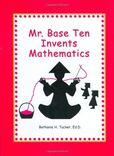 Stock image for Mr. Base Ten Invents Mathematics for sale by Books of the Smoky Mountains