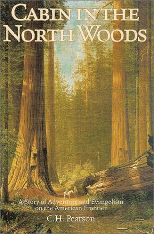 Imagen de archivo de Cabin in the North Woods : A Story of Adventure and Evangelism on the American Frontier a la venta por Better World Books