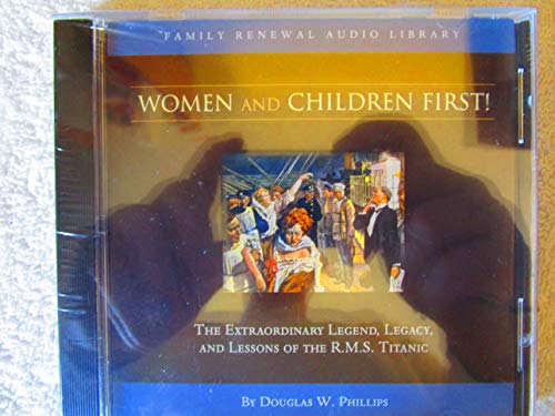 Stock image for Women and Children First: The Extraordinary Legend, Legacy and Lessons of the R.M.S. Titanic for sale by SecondSale