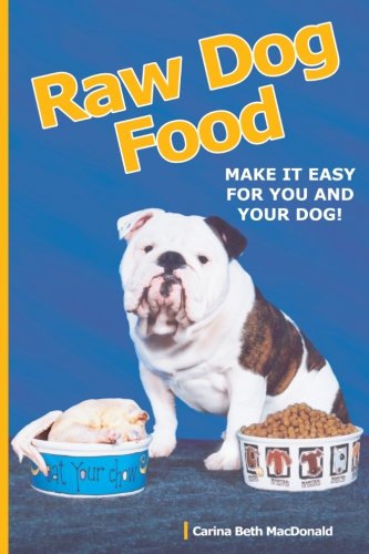 Imagen de archivo de Raw Dog Food: Make It Easy for You and Your Dog a la venta por Decluttr