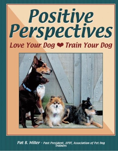 Beispielbild fr Positive Perspectives: Love Your Dog, Train Your Dog zum Verkauf von Wonder Book