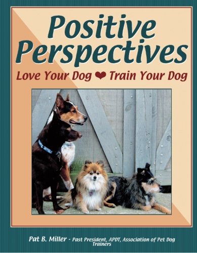 Stock image for Positive Perspectives: Love Your Dog, Train Your Dog for sale by Wonder Book