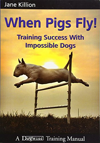 Stock image for When Pigs Fly!: Training Success with Impossible Dogs for sale by BooksRun