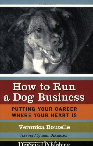 Imagen de archivo de How to Run a Dog Business: Putting Your Career Where Your Heart Is a la venta por Bookmonger.Ltd