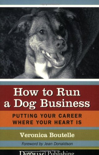 9781929242474: How to Run a Dog Business: Putting Your Career Where Your Heart Is