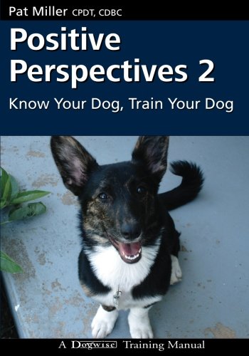 Beispielbild fr Positive Perspectives 2 : Know Your Dog, Train Your Dog zum Verkauf von Better World Books