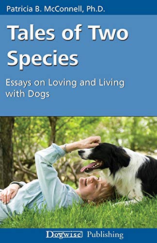 Beispielbild fr Tales of Two Species: Essays on Loving and Living with Dogs zum Verkauf von Wonder Book