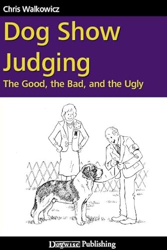 Imagen de archivo de Dog Show Judging: The Good, the Bad and the Ugly a la venta por HPB Inc.