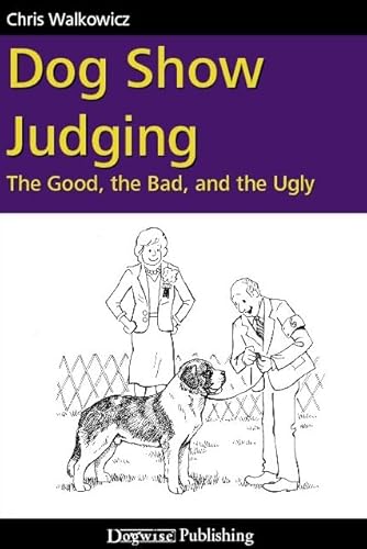 9781929242665: Dog Show Judging: The Good, the Bad and the Ugly