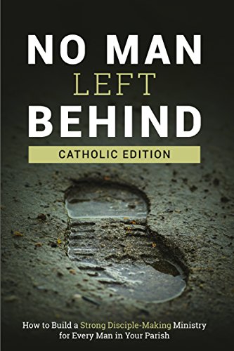 9781929266739: No Man Left Behind, Catholic Edition: How to Build a Strong Disciple-Making Ministry for Every Man in Your Parish