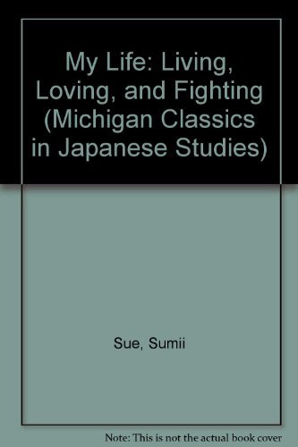 9781929280100: My Life: Living, Loving, and Fighting: 23 (Michigan Classics in Japanese Studies)